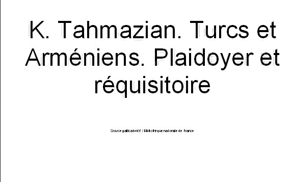 Turcs et Arméniens. Plaidoyer et réquisitoire Tahmazian 1919