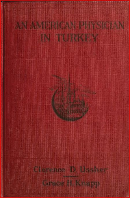 Clarence D. Ussher : An American Physician in Turkey 1917