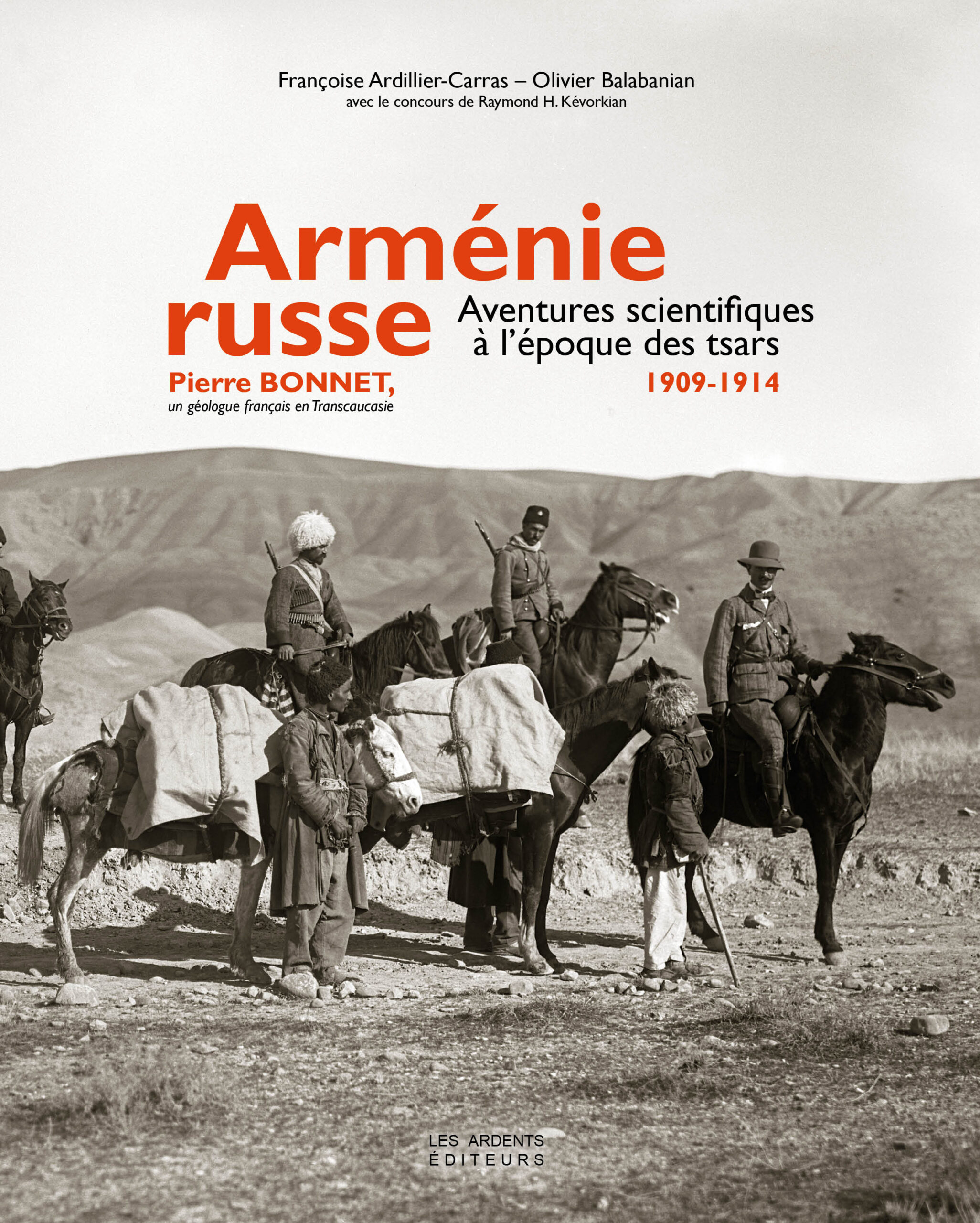 Arménie Russe, 1909-1914 Aventures scientifiques à l&rsquo;époque des tsars. Pierre BONNET, un géologue français en Transcaucasie