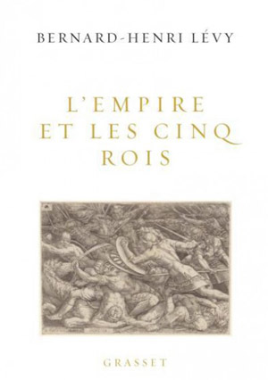 « L’empire et les cinq rois » de Bernard-Henri Lévy