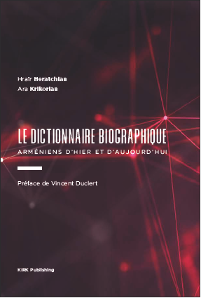 Le dictionnaire biographique : Arméniens d&rsquo;hier et d&rsquo;aujourd&rsquo;hui
