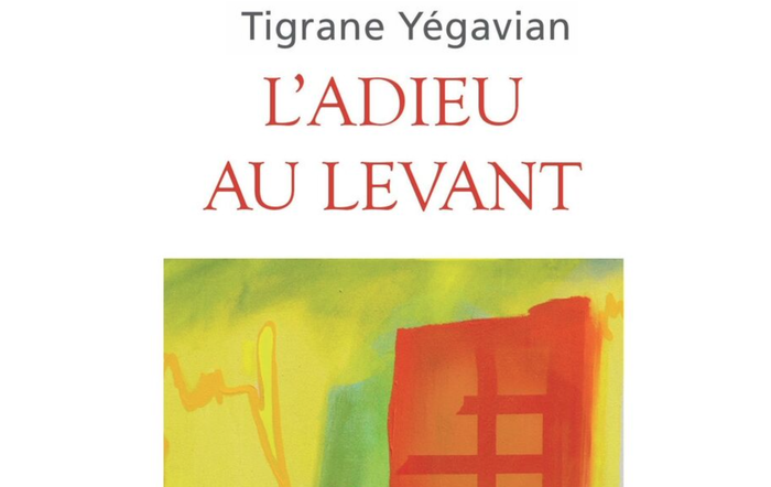 Tigrane Yégavian / l&rsquo;Adieu au Levant