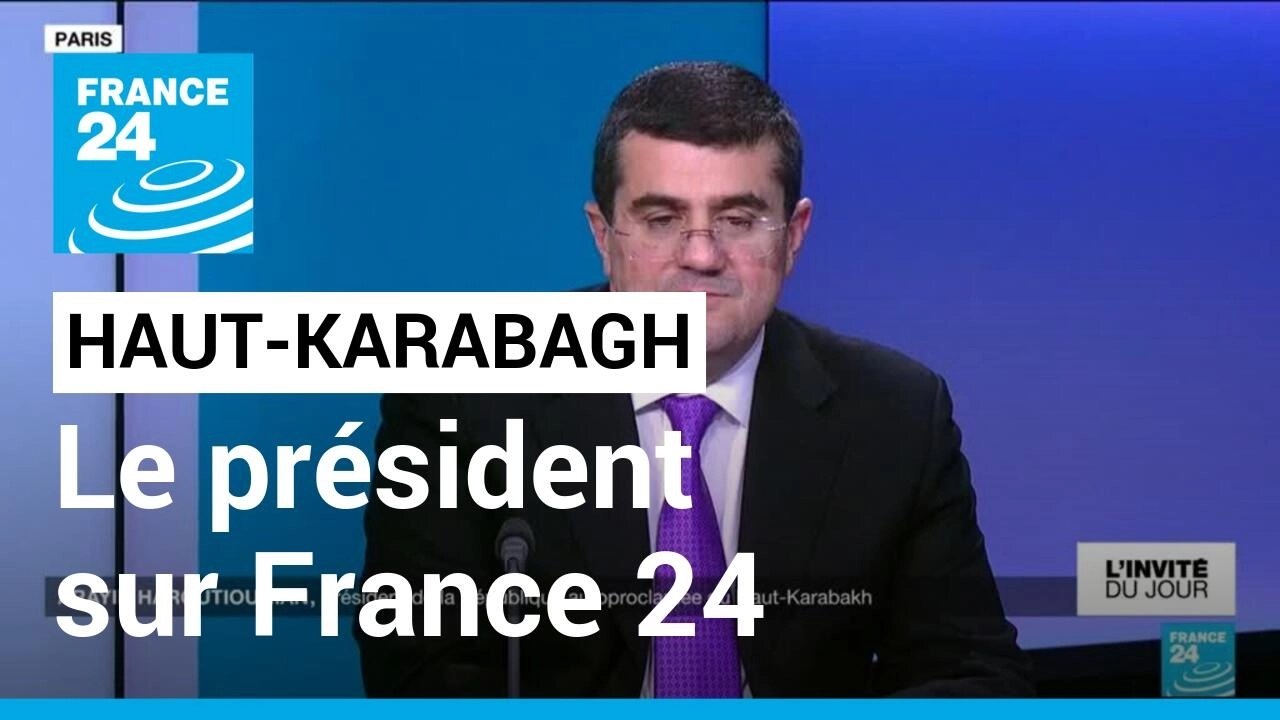 Le président de l&rsquo;Artsakh, Arayik Harutyunyan invité de France 24 (VIDEO)