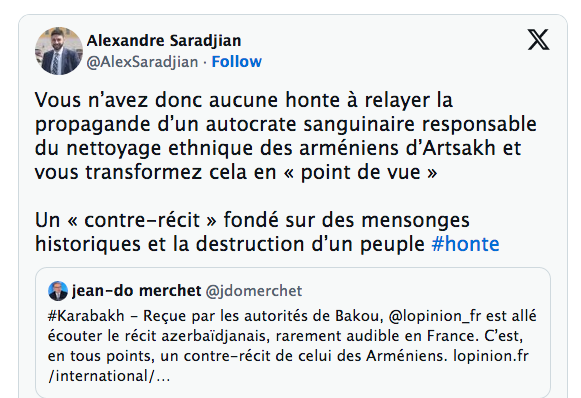 Vous n’avez donc aucune honte à relayer la propagande d’un autocrate sanguinaire responsable du nettoyage ethnique des arméniens d’Artsakh et vous transformez cela en « point de vue »