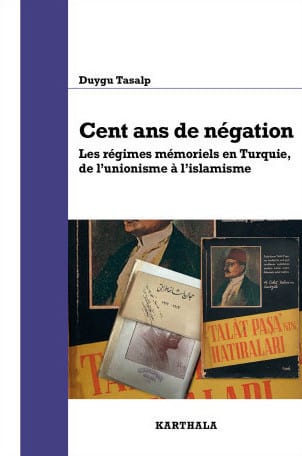 Trophées des NAM : Cent ans de négation, les régimes mémoriels en Turquie de l’unionisme à l’islamisme de Duygu Tasalp
