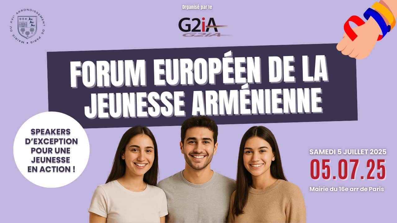 Le G2IA organise le Forum Européen de la Jeunesse Arménienne – Samedi 5 juillet à Paris !